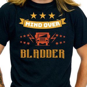 Mind Over Bladder Funny Shirt Trucker Gifts Tshirt Truck Driver - TS7